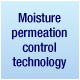 Moisture permeation control technology