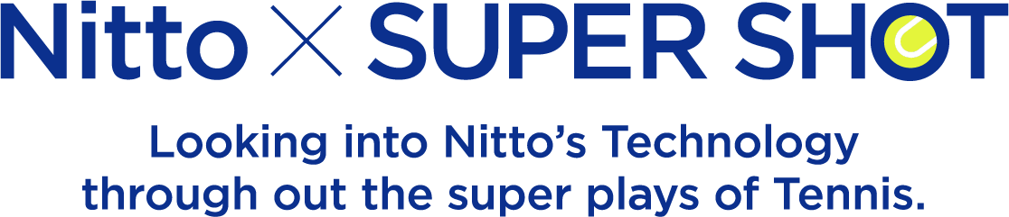 Nitto × SUPER SHOT Looking into Nitto’s Technology through out the super plays of Tennis.