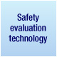 Safety evaluation technology