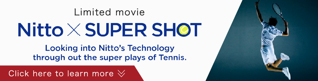 Limited movie Looking into Nitto’s Technology through out the super plays of Tennis. Click here to learn more
