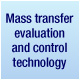 Mass transfer evaluation and control technology