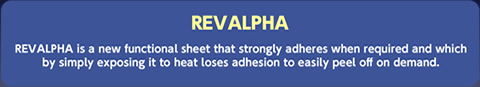 REVALPHA is a new functional sheet that strongly adheres when required and which by simply exposing it to heat loses adhesion to easily peel off on demand.