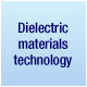 Dielectric materials technology