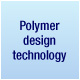 Polymer design technology